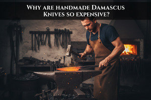 Why Are Handmade Damascus Knives So Expensive?